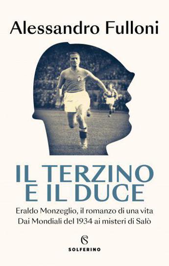 ‘Il terzino e il Duce’, Alessandro Fulloni racconta la vita di Eraldo Monzeglio