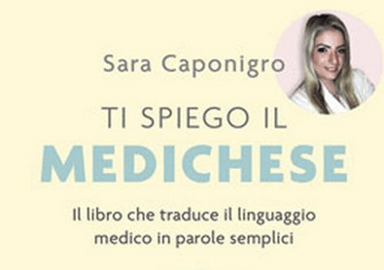 ‘Ti spiego il medichese’, arriva libro che traduce in modo semplice diagnosi e referti