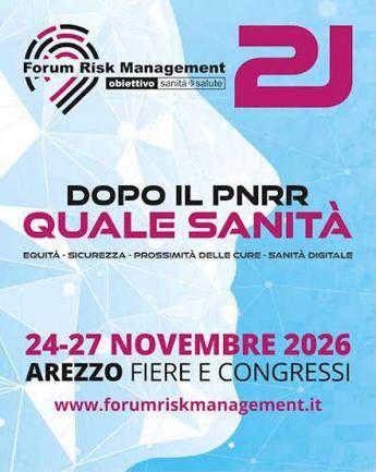 21° Forum Risk Management di Arezzo, ‘dopo il Pnrr si costruisce il nuovo Ssn’